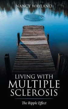 Living With Multiple Sclerosis: The Ripple Effect Living With Multiple Sclerosis: The Ripple Effect