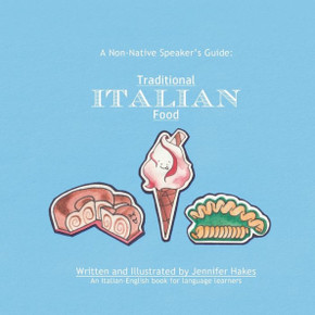 A Non-Native Speaker's Guide: Traditional Italian Food