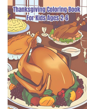 Thanksgiving Coloring Book for Kids Ages 2-6: Cute Coloring Pages of Turkeys, Pumpkins, Autumn Leaves, Apples / Thanksgiving Gifts For Children, Girls