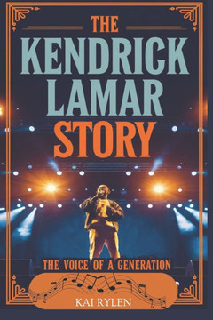 The Kendrick Lamar Story: The Voice Of A Generation