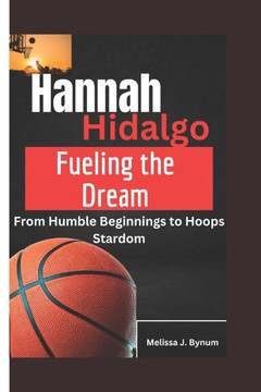 Hannah Hidalgo: Fueling the Dream: From Humble Beginnings to Hoops Stardom