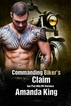 Commanding Biker's Claim: Age Play DDlg MC Romance
