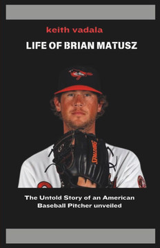 The Life of Brian Matusz: The Untold Story of an American Baseball Pitcher unveiled