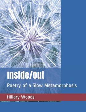 Inside/Out: Poetry of a Slow Metamorphosis