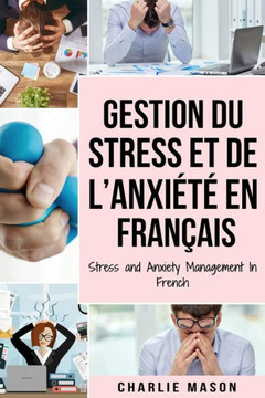 Gestion du stress et de l'anxiété En français/ Stress and Anxiety Management In French Gestion du stress et de l'anxiété En français/ Stress and Anxiety Management In French
