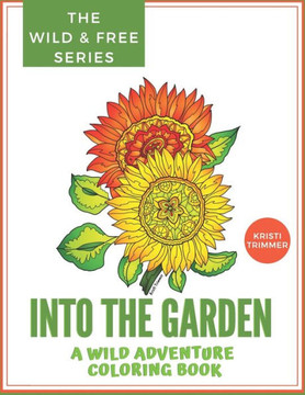 Into the Garden: Flowers & Gardens from Around the World Coloring Book