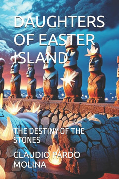 Daughters of Easter Island: The Destiny of the Stones