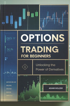 Options Trading for Beginners: Unlocking the Power of Derivatives