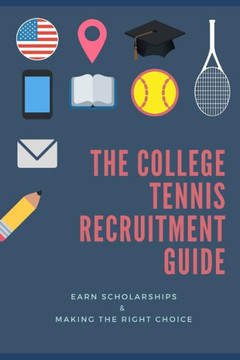 The College Tennis Recruitment Guide The College Tennis Recruitment Guide
