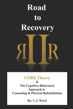 Road to Recovery: CORE Theory & The Cognitive-Behavioral Approach to Counseling & Physical Rehabilitation