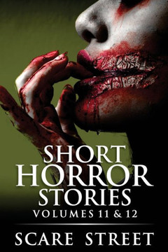 Short Horror Stories Volumes 11 & 12: Scary Ghosts, Monsters, Demons, and Hauntings