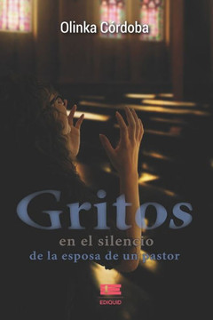 Gritos en el silencio: de la esposa de un pastor Gritos en el silencio: de la esposa de un pastor