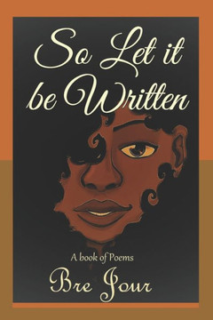 So Let it be Written: A book of poems So Let it be Written: A book of poems