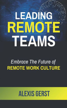 Leading Remote Teams: Embrace the Future of Remote Work Culture