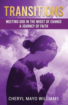 Transitions: Meeting God in the Midst of Change: A Journey of Faith