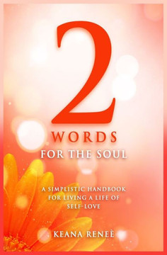 2 Words for The Soul: A simplistic handbook of living a life of self-love