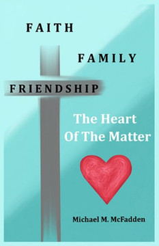 Faith, Family, Friendship: The Heart of the Matter