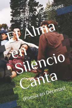 El Alma en Silencio Canta: (poesía en décimas)