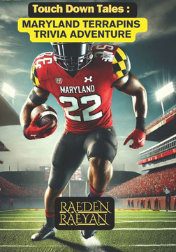 Touchdown Tales: Maryland Terrapins Trivia Adventure: 600 Questions to Test Your Knowledge and Celebrate Maryland Terrapins Football Hi