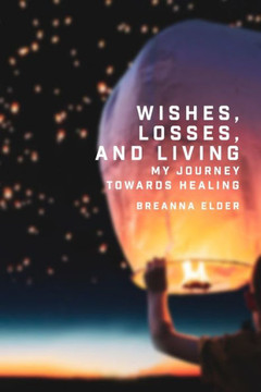 Wishes, Losses, and Living: My Journey Towards Healing