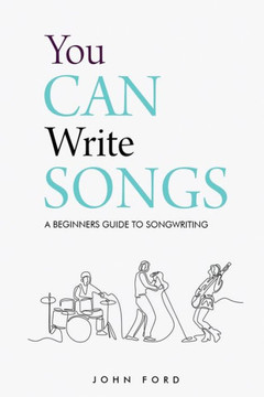 You Can Write Songs: A Beginners Guide to Songwriting