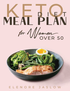 Keto Diet Meal Plan for Women Over 50: Ketogenic Cookbook for Easy Meal Planning. 28 Days of Low-Carb Recipes to Boost Your Metabolism and Lose Weight