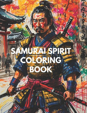 Samurai Spirit Coloring Book: Relaxing Journey to Calm your Mind, Anxiety and Stress Relief for Adults & Teens: 100 Pages