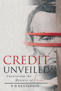 Credit Unveiled: Uncovering the Mystery of Credit