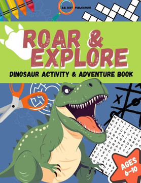 Roar & Explore: Dinosaur Activity & Adventure Book