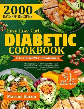 Easy Low-Carb Diabetic Cookbook For The Newly Diagnosed: The Easy Guide To 2000-Days Of Low-Sugar, Low-Carb Diabetic Friendly Recipes For Newly Diagno