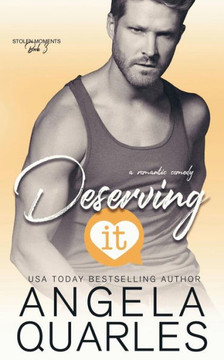 Deserving It: A Romantic Comedy (Stolen Moments)