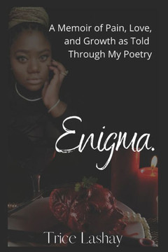 Enigma.: A Memoir of Pain, Love, and Growth as Told Through My Poetry