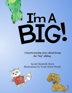 I'm A Big: A heartwarming story about being the ""big"" sibling.