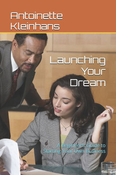 Launching Your Dream: A Beginner's Guide to Starting Your Own Business