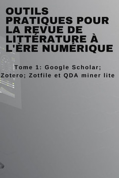 Outils pratiques pour la revue de littérature à l'ère numérique: Tome 1
