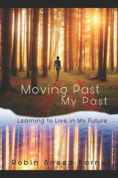 Moving Past My Past: Learning to Live in my Future