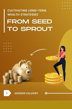 From Seed to Sprout: Cultivating Long-Term Wealth Strategies