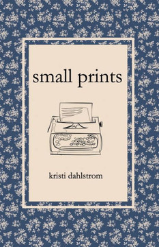 Small Prints: Long Days. Short Years. Small Poems.