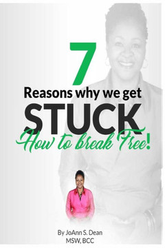 7 Reasons Why We Get Stuck: How To Break Free