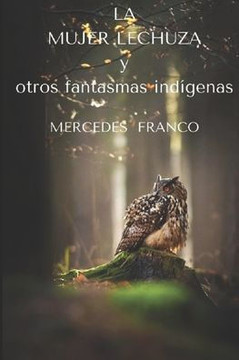 LA MUJER LECHUZA y otros fantasmas indígenas
