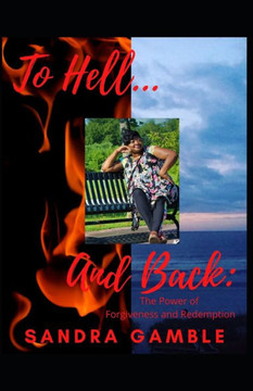 To Hell and Back: The Power of Forgiveness and Redemption