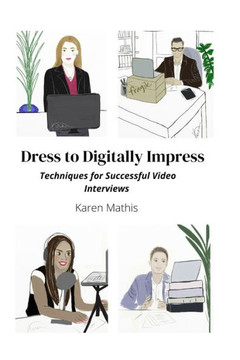 Dress to Digitally Impress: Techniques for Successful Video Interviews