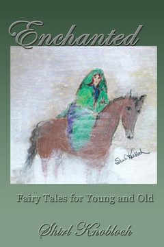 Enchanted: Fairy Tales For Young And Old Enchanted: Fairy Tales For Young And Old