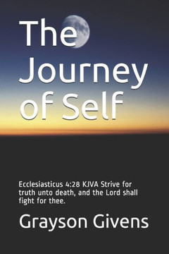 The Journey of Self: Ecclesiasticus 4:28 KJVA Strive for truth unto death, and the Lord shall fight for thee.