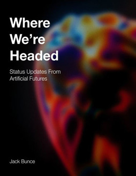 Where We're Headed: Status Updates From Artificial Futures