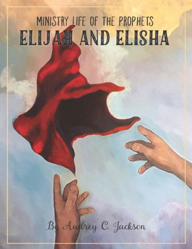 Ministry Life of the Prophets Elijah and Elisha Ministry Life of the Prophets Elijah and Elisha