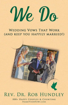 We Do: Wedding Vows That Work (And Keep You Happily Married)