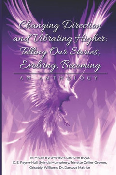 Changing Direction and Vibrating Higher: Telling Our Stories, Evolving, Becoming: An Anthology