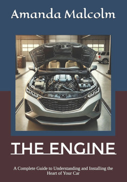 The Engine: A Complete Guide to Understanding and Installing the Heart of Your Car