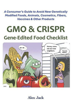 GMO & CRISPR Gene-Edited Food Checklist: A Consumer's Guide to Avoid New Genetically Modified Foods, Animals, Cosmetics, Fibers, Vaccines & Other Prod